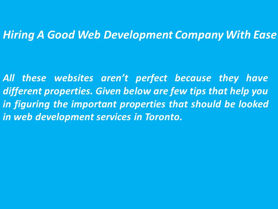 Hiring A Good Web Development Company With Ease All these websites aren’t perfect because they have different properties.