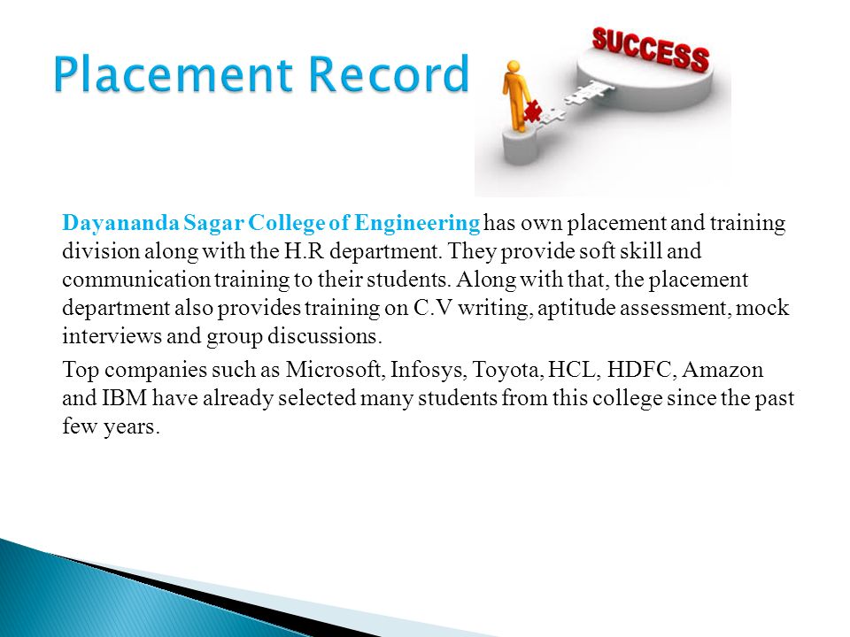Dayananda Sagar College of Engineering has own placement and training division along with the H.R department.