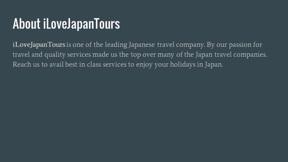 About iLoveJapanTours iLoveJapanTours is one of the leading Japanese travel company.