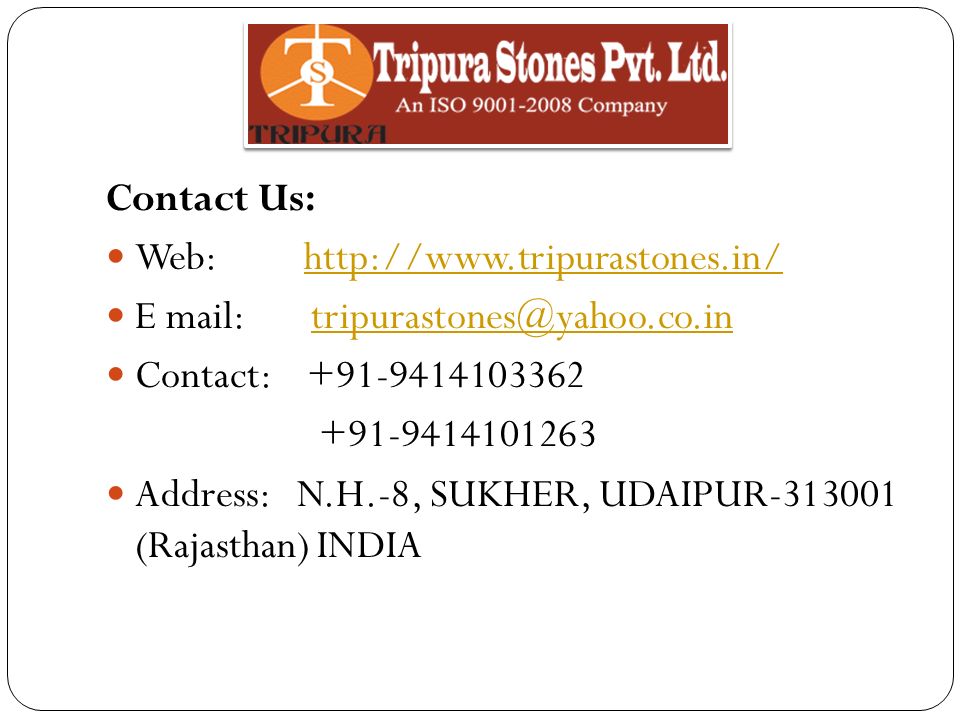 Contact Us: Web:   E mail: Contact: Address: N.H.-8, SUKHER, UDAIPUR (Rajasthan) INDIA