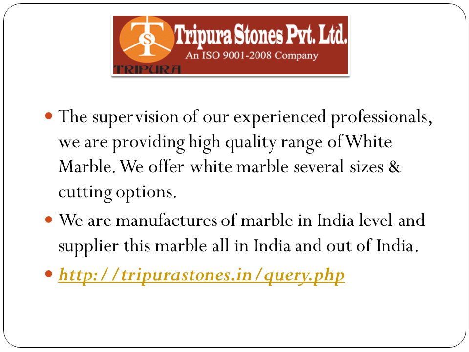 The supervision of our experienced professionals, we are providing high quality range of White Marble.