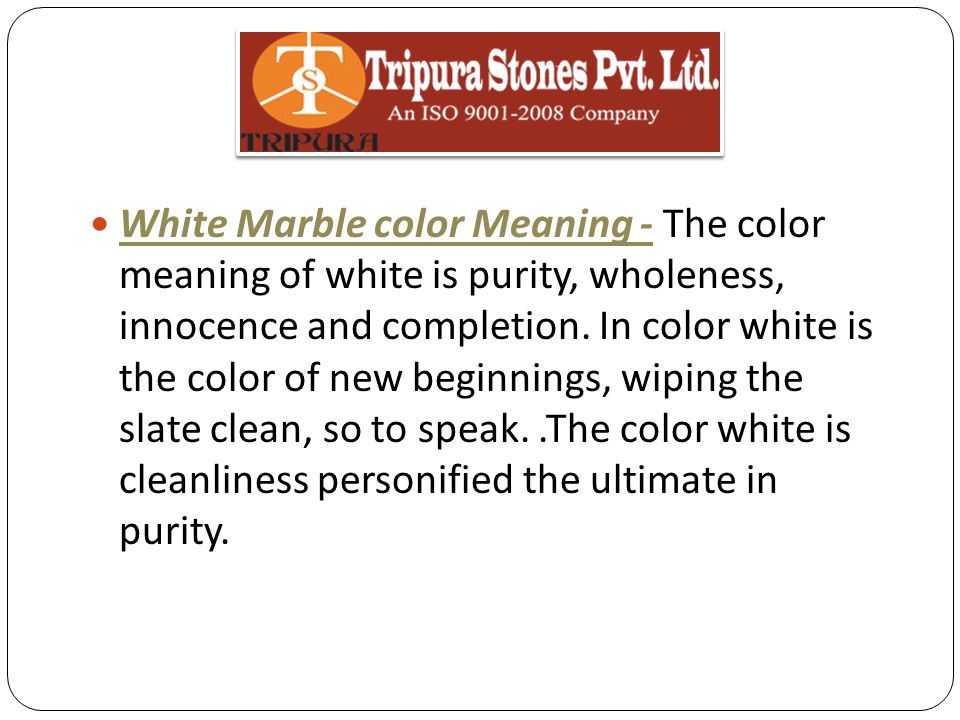 White Marble color Meaning - The color meaning of white is purity, wholeness, innocence and completion.