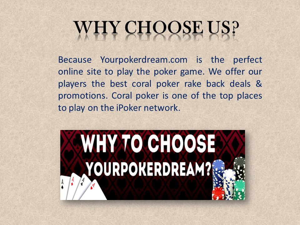 Because Yourpokerdream.com is the perfect online site to play the poker game.
