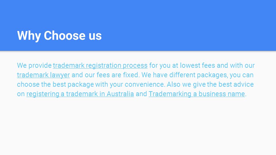 Why Choose us We provide trademark registration process for you at lowest fees and with our trademark lawyer and our fees are fixed.