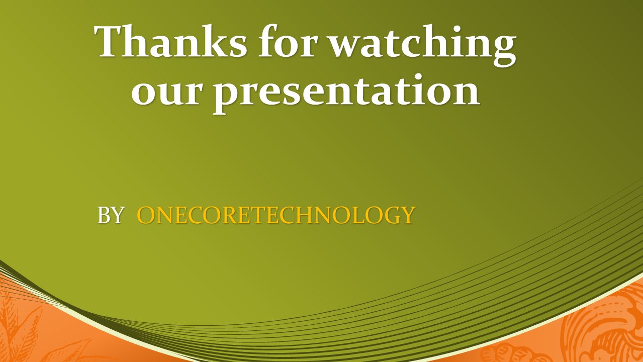 Thanks for watching our presentation BY ONECORETECHNOLOGY