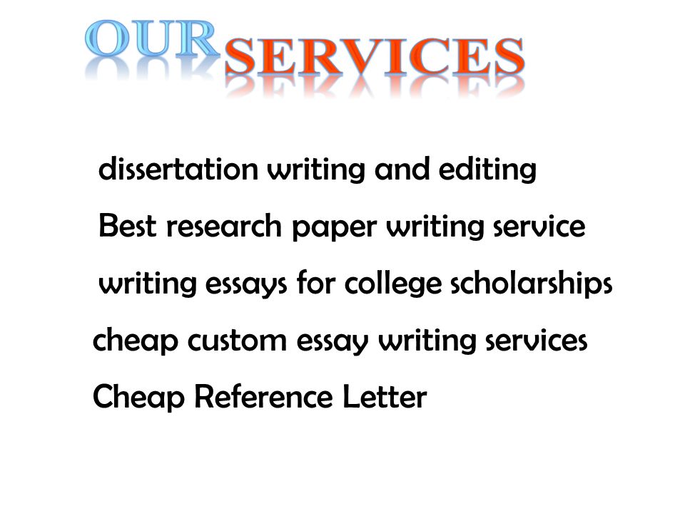 dissertation writing and editing Best research paper writing service writing essays for college scholarships cheap custom essay writing services Cheap Reference Letter