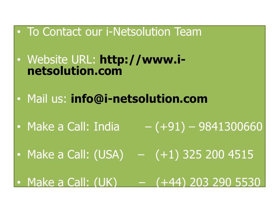 To Contact our i-Netsolution Team Website URL:   netsolution.com Mail us: Make a Call: India – (+91) – Make a Call: (USA) – (+1) Make a Call: (UK) – (+44)