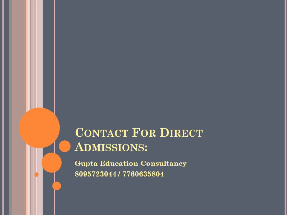 C ONTACT F OR D IRECT A DMISSIONS : Gupta Education Consultancy /