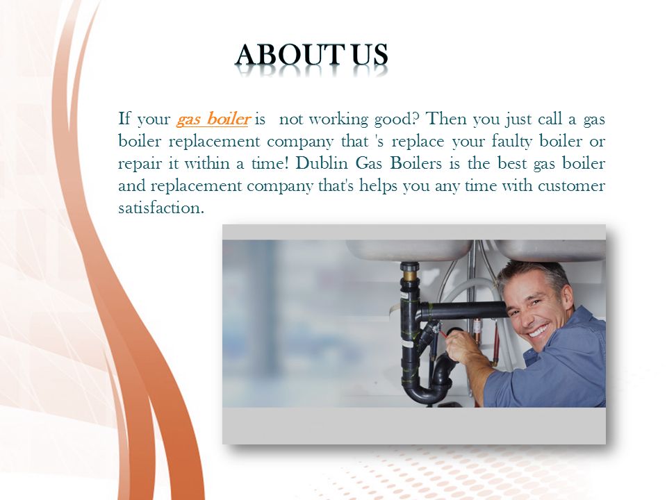 If your gas boiler is not working good.