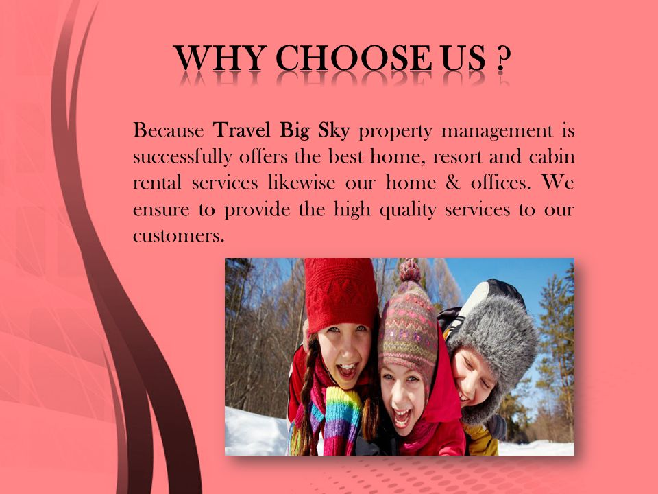 Because Travel Big Sky property management is successfully offers the best home, resort and cabin rental services likewise our home & offices.