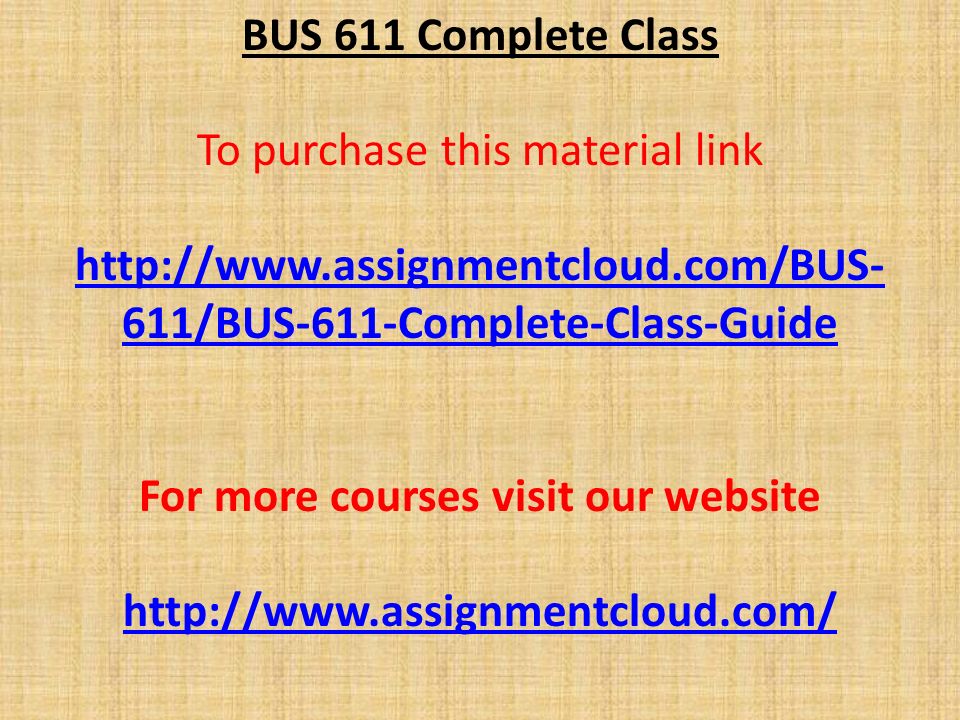 BUS 611 Complete Class To purchase this material link   611/BUS-611-Complete-Class-Guide For more courses visit our website