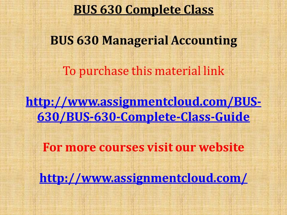 BUS 630 Complete Class BUS 630 Managerial Accounting To purchase this material link   630/BUS-630-Complete-Class-Guide For more courses visit our website