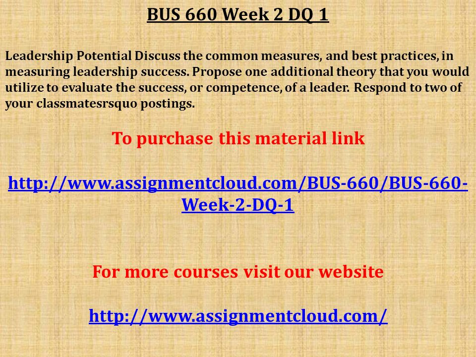 BUS 660 Week 2 DQ 1 Leadership Potential Discuss the common measures, and best practices, in measuring leadership success.