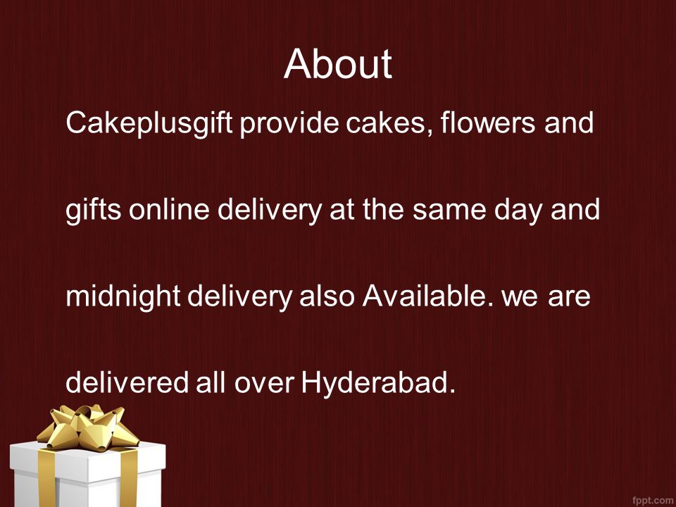 About Cakeplusgift provide cakes, flowers and gifts online delivery at the same day and midnight delivery also Available.