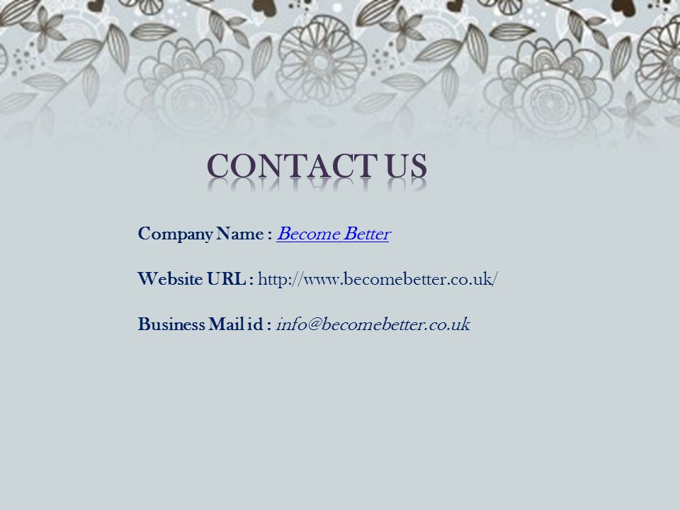Company Name : Become BetterBecome Better Website URL :   Business Mail id :