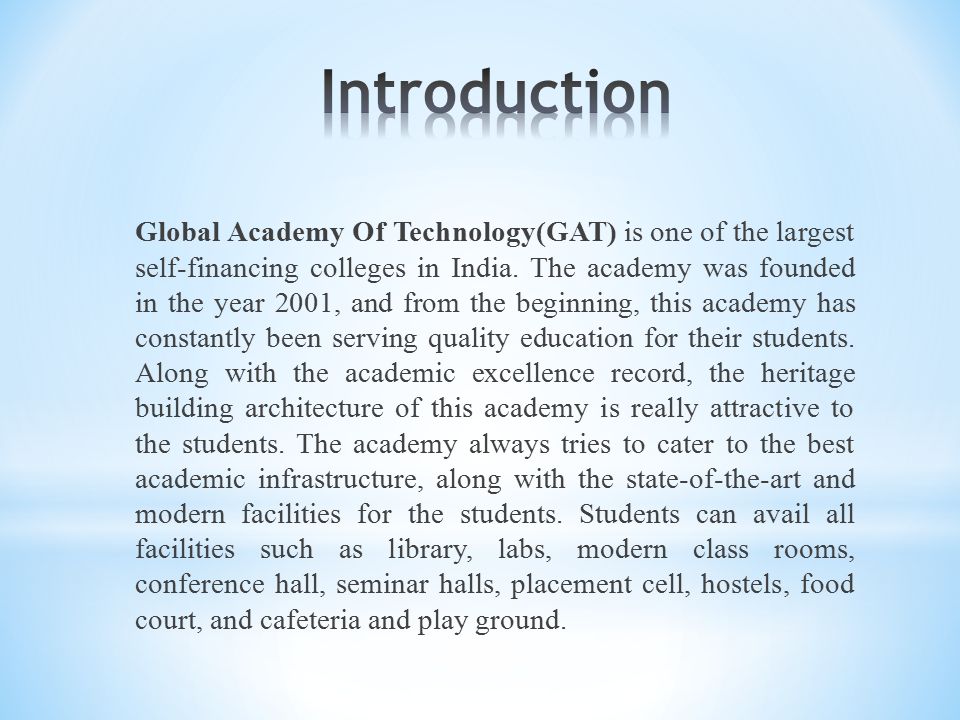 Global Academy Of Technology(GAT) is one of the largest self-financing colleges in India.