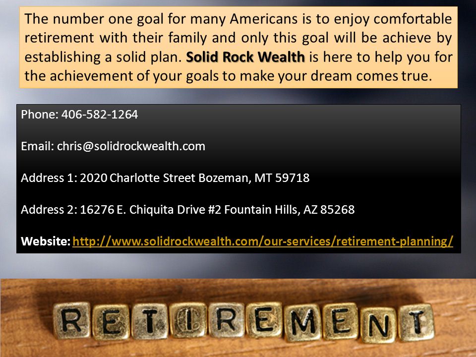 Solid Rock Wealth The number one goal for many Americans is to enjoy comfortable retirement with their family and only this goal will be achieve by establishing a solid plan.