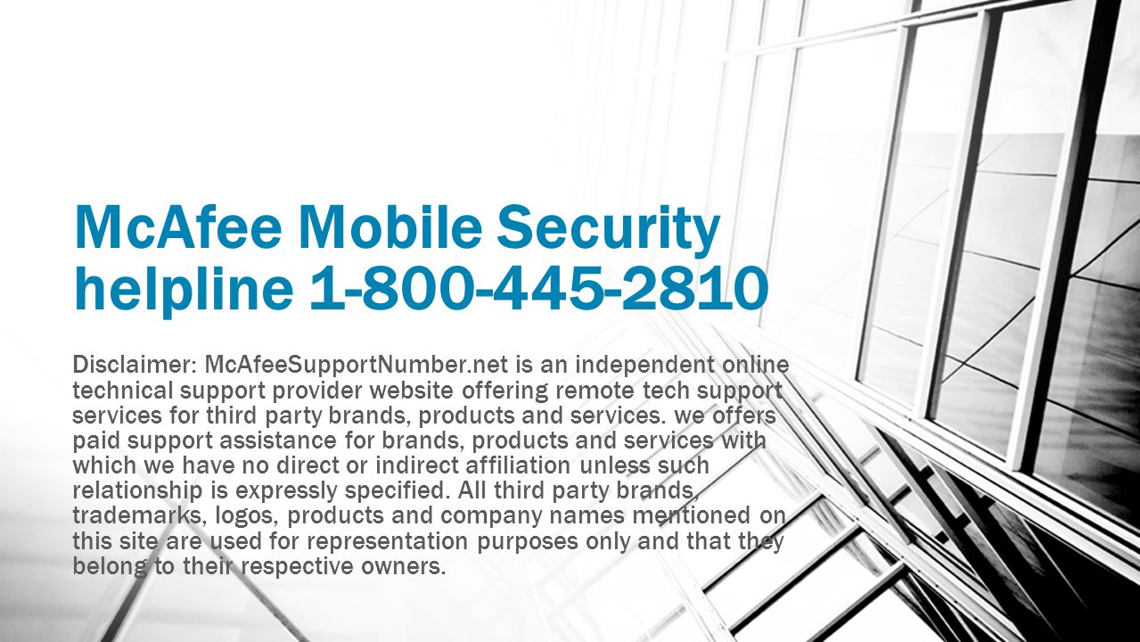 McAfee Mobile Security helpline Disclaimer: McAfeeSupportNumber.net is an independent online technical support provider website offering remote tech support services for third party brands, products and services.
