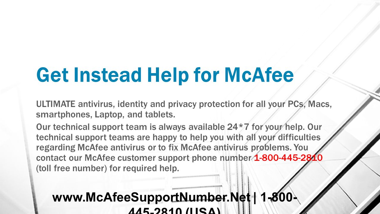 Get Instead Help for McAfee ULTIMATE antivirus, identity and privacy protection for all your PCs, Macs, smartphones, Laptop, and tablets.