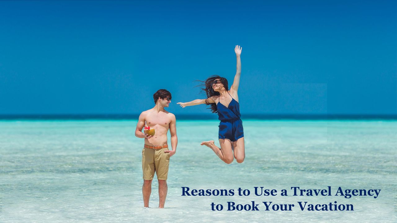 Reasons to Use a Travel Agency to Book Your Vacation