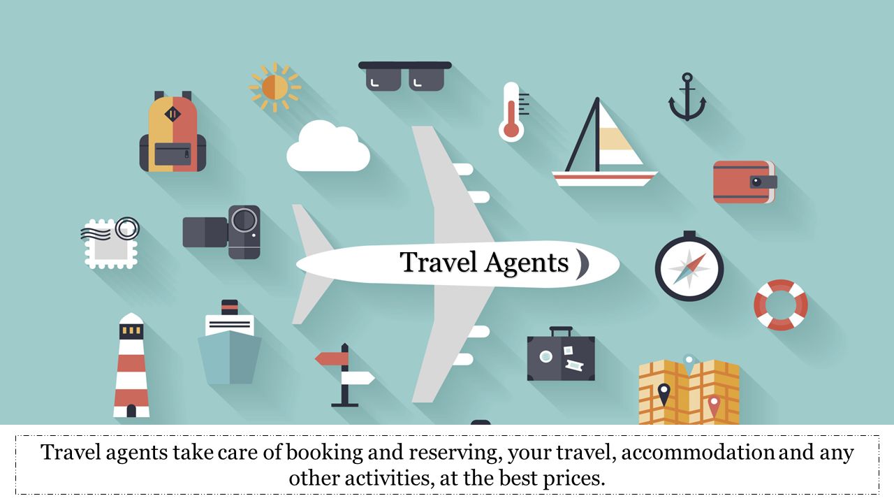 Travel agents take care of booking and reserving, your travel, accommodation and any other activities, at the best prices.