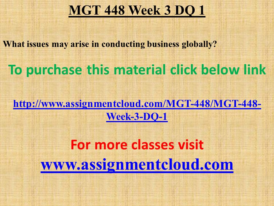 MGT 448 Week 3 DQ 1 What issues may arise in conducting business globally.
