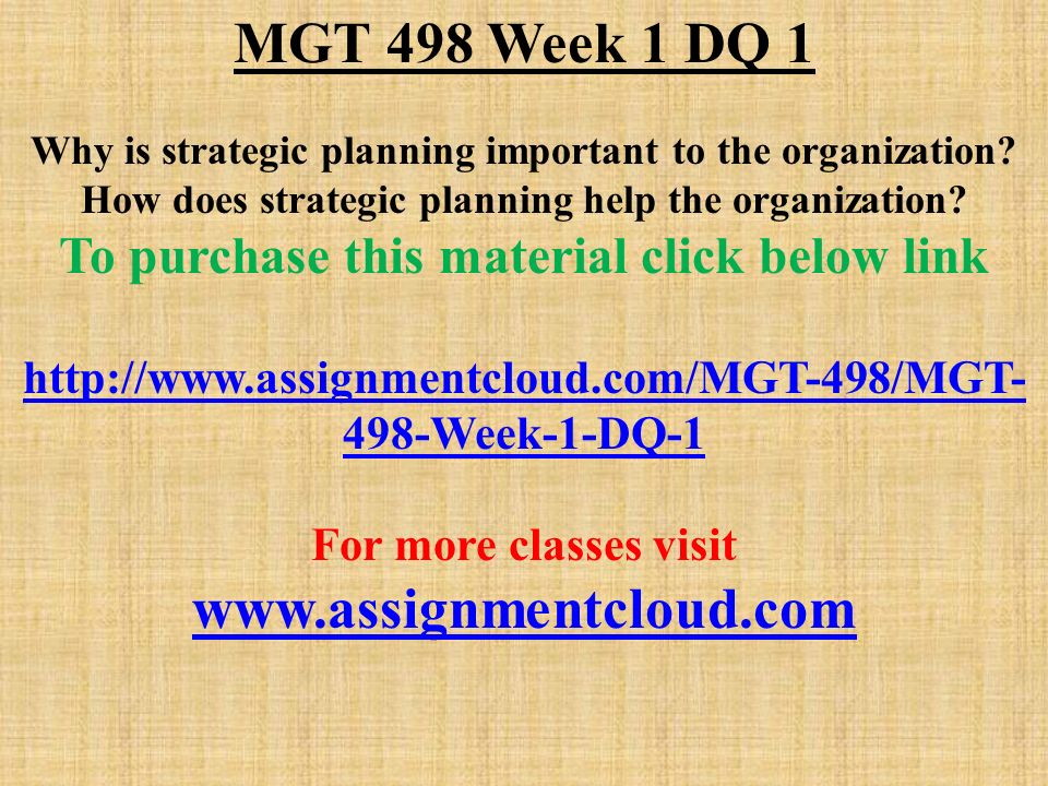 MGT 498 Week 1 DQ 1 Why is strategic planning important to the organization.