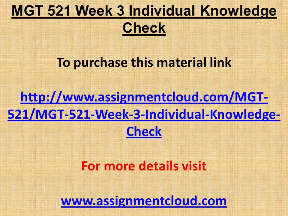MGT 521 Week 3 Individual Knowledge Check To purchase this material link   521/MGT-521-Week-3-Individual-Knowledge- Check For more details visit