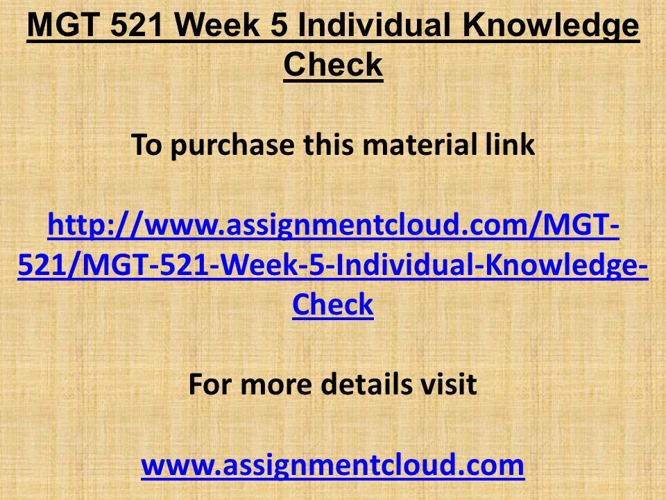 MGT 521 Week 5 Individual Knowledge Check To purchase this material link   521/MGT-521-Week-5-Individual-Knowledge- Check For more details visit
