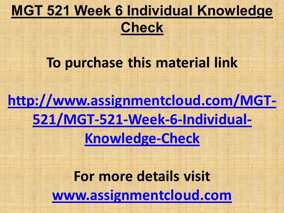 MGT 521 Week 6 Individual Knowledge Check To purchase this material link   521/MGT-521-Week-6-Individual- Knowledge-Check For more details visit