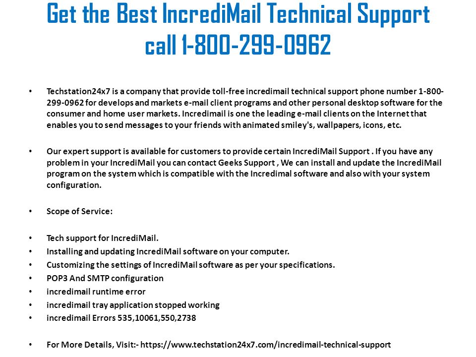 Get the Best IncrediMail Technical Support call Techstation24x7 is a company that provide toll-free incredimail technical support phone number for develops and markets  client programs and other personal desktop software for the consumer and home user markets.