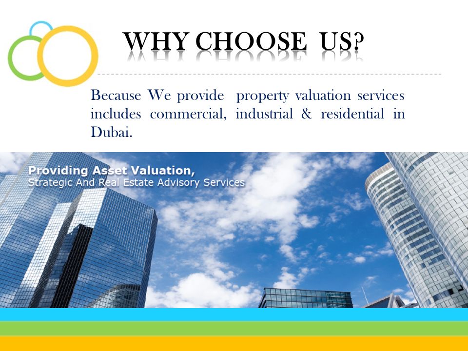 Because We provide property valuation services includes commercial, industrial & residential in Dubai.