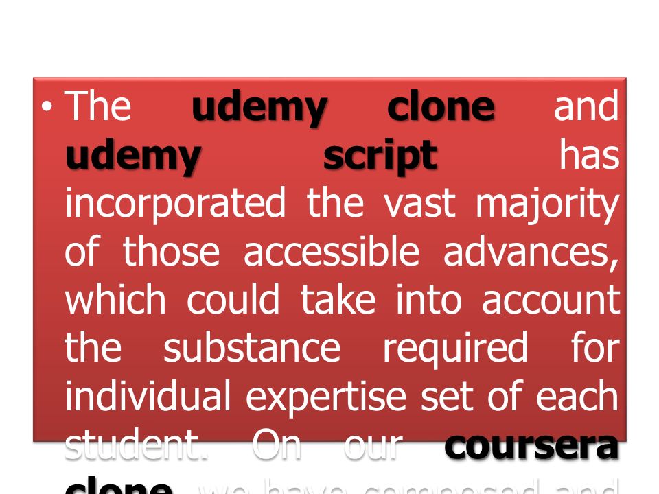 udemy clone udemy script coursera cloneThe udemy clone and udemy script has incorporated the vast majority of those accessible advances, which could take into account the substance required for individual expertise set of each student.