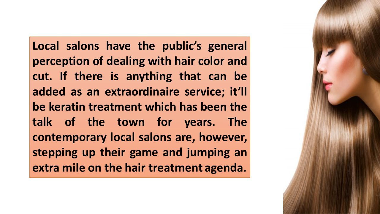 Local salons have the public’s general perception of dealing with hair color and cut.