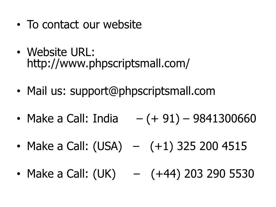 To contact our website Website URL:   Mail us: Make a Call: India – (+ 91) – Make a Call: (USA) – (+1) Make a Call: (UK) – (+44)