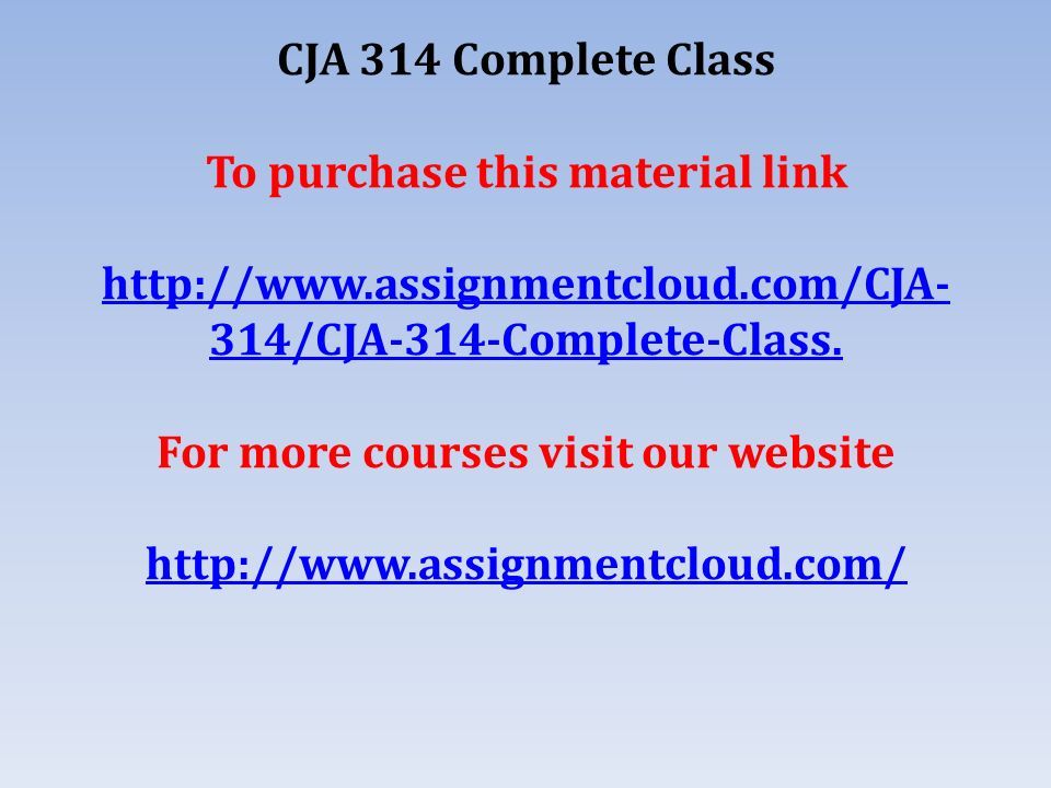 CJA 314 Complete Class To purchase this material link   314/CJA-314-Complete-Class.