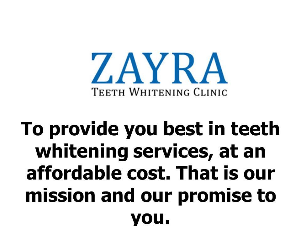 To provide you best in teeth whitening services, at an affordable cost.