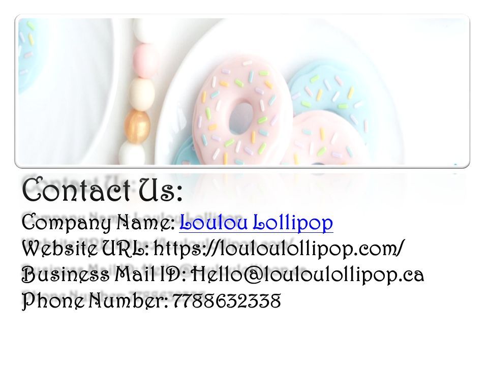 Contact Us: Company Name: Loulou Lollipop Loulou LollipopLoulou Lollipop Website URL:   Business Mail ID: Phone Number: