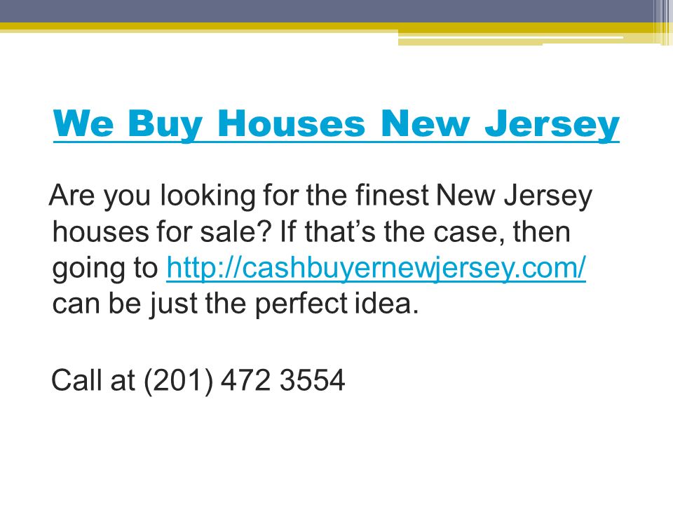 We Buy Houses New Jersey Are you looking for the finest New Jersey houses for sale.