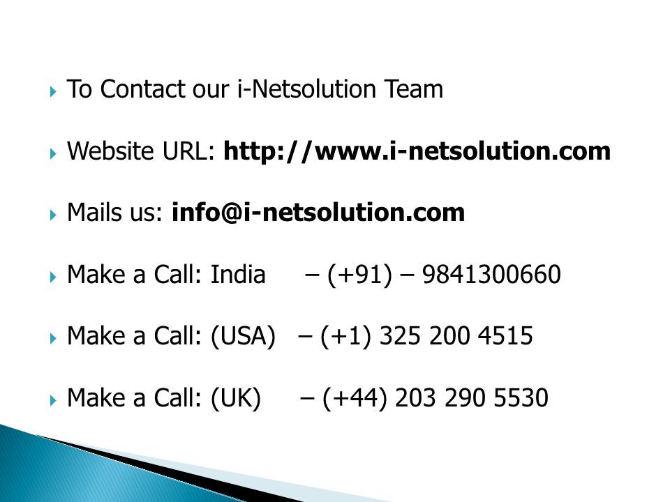  To Contact our i-Netsolution Team  Website URL:    Mails us:  Make a Call: India – (+91) –  Make a Call: (USA) – (+1)  Make a Call: (UK) – (+44)