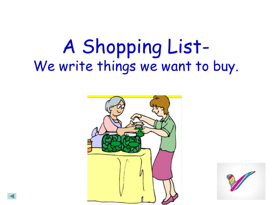 A Shopping List- We write things we want to buy.