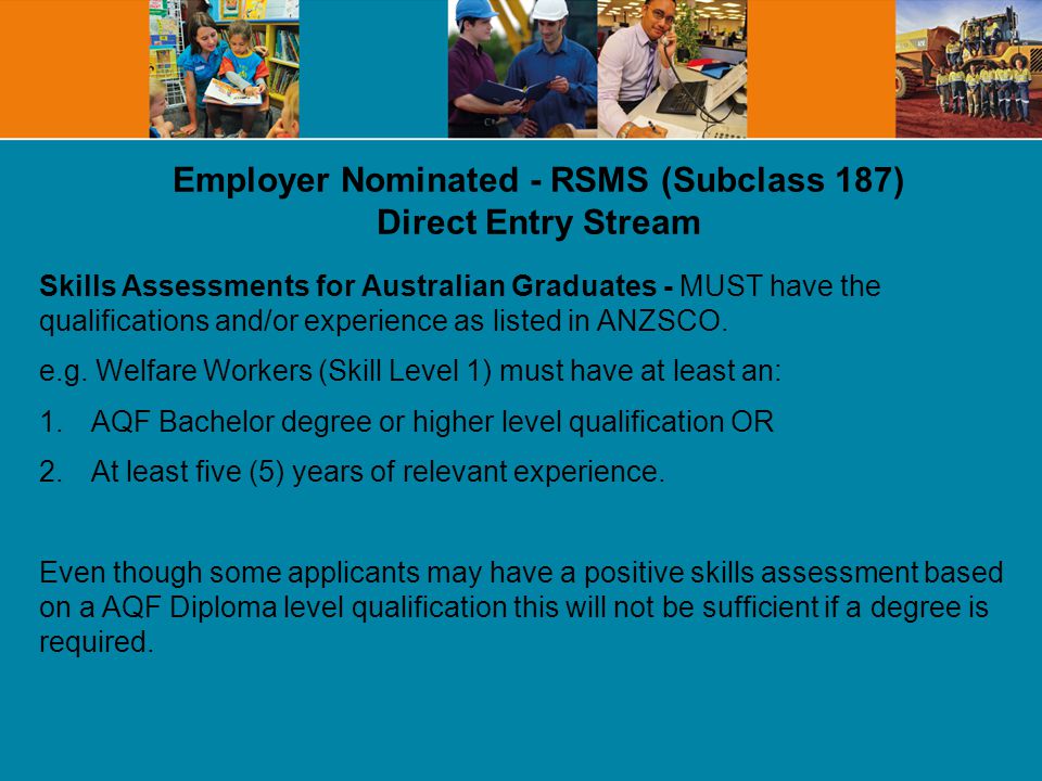 Employer Nominated - RSMS (Subclass 187) Direct Entry Stream Skills Assessments for Australian Graduates - MUST have the qualifications and/or experience as listed in ANZSCO.