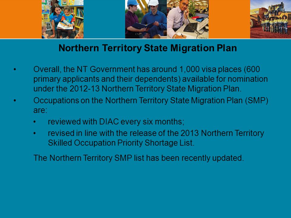 Overall, the NT Government has around 1,000 visa places (600 primary applicants and their dependents) available for nomination under the Northern Territory State Migration Plan.