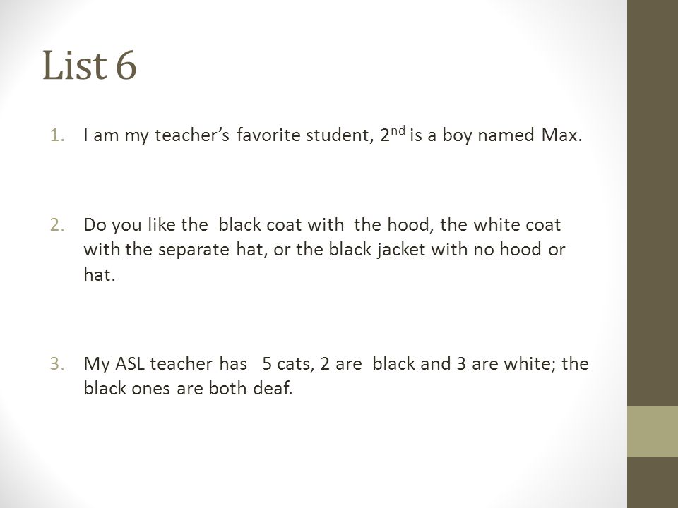 List 6 1.I am my teachers favorite student, 2 nd is a boy named Max.