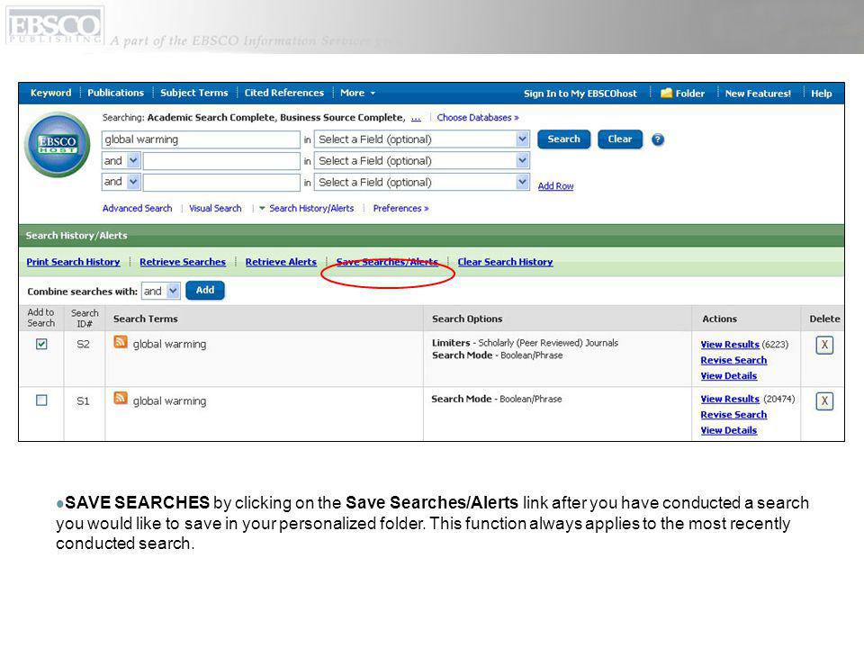 SAVE SEARCHES by clicking on the Save Searches/Alerts link after you have conducted a search you would like to save in your personalized folder.