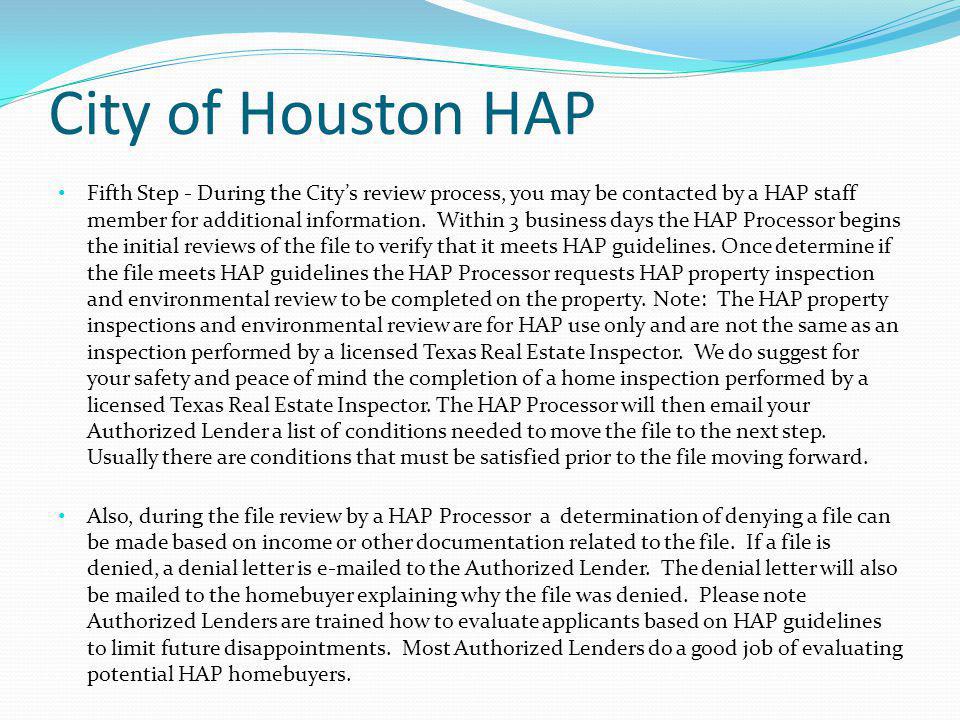 City of Houston HAP Fifth Step - During the Citys review process, you may be contacted by a HAP staff member for additional information.
