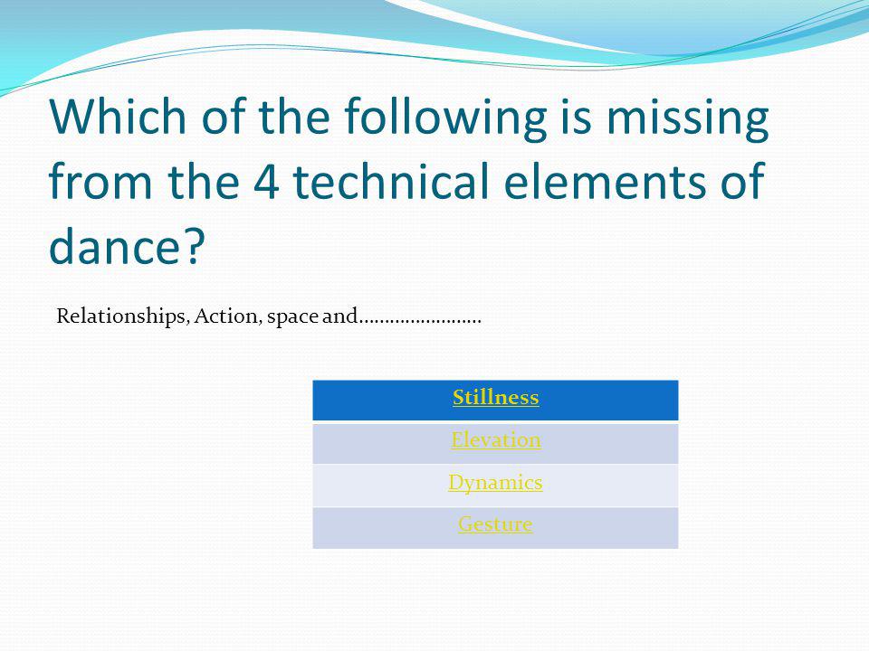 Which of the following is missing from the 4 technical elements of dance.