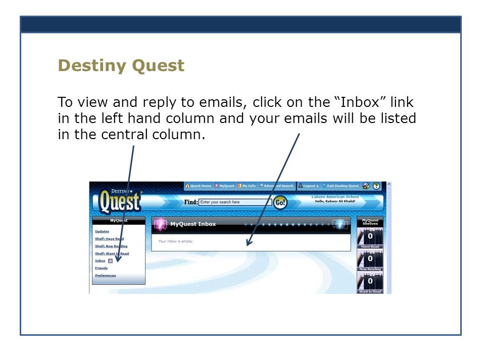 Destiny Quest To view and reply to  s, click on the Inbox link in the left hand column and your  s will be listed in the central column.