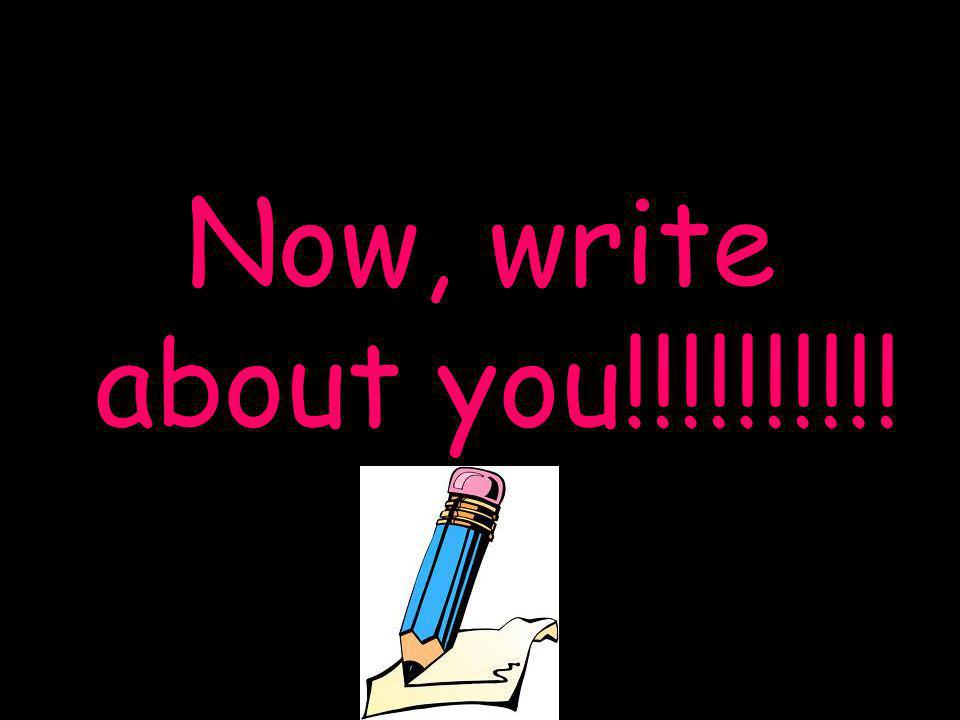 Now, write about you!!!!!!!!!!