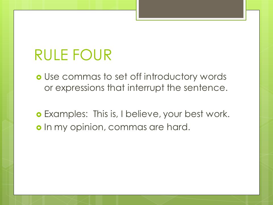 RULE FOUR Use commas to set off introductory words or expressions that interrupt the sentence.